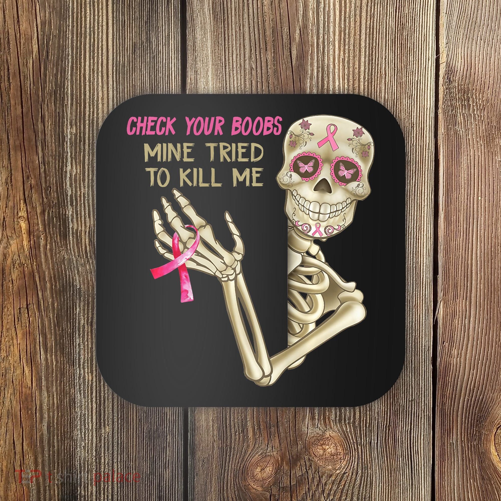 Check Your Boobs Mine Tried To Kill Me Skeleton Coaster