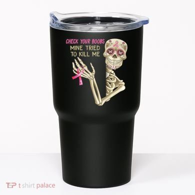 Check Your Boobs Mine Tried To Kill Me Skeleton Tumbler