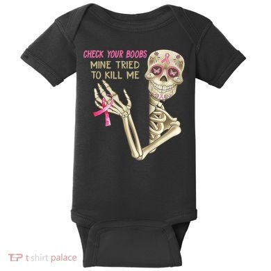 Check Your Boobs Mine Tried To Kill Me Skeleton Baby Bodysuit