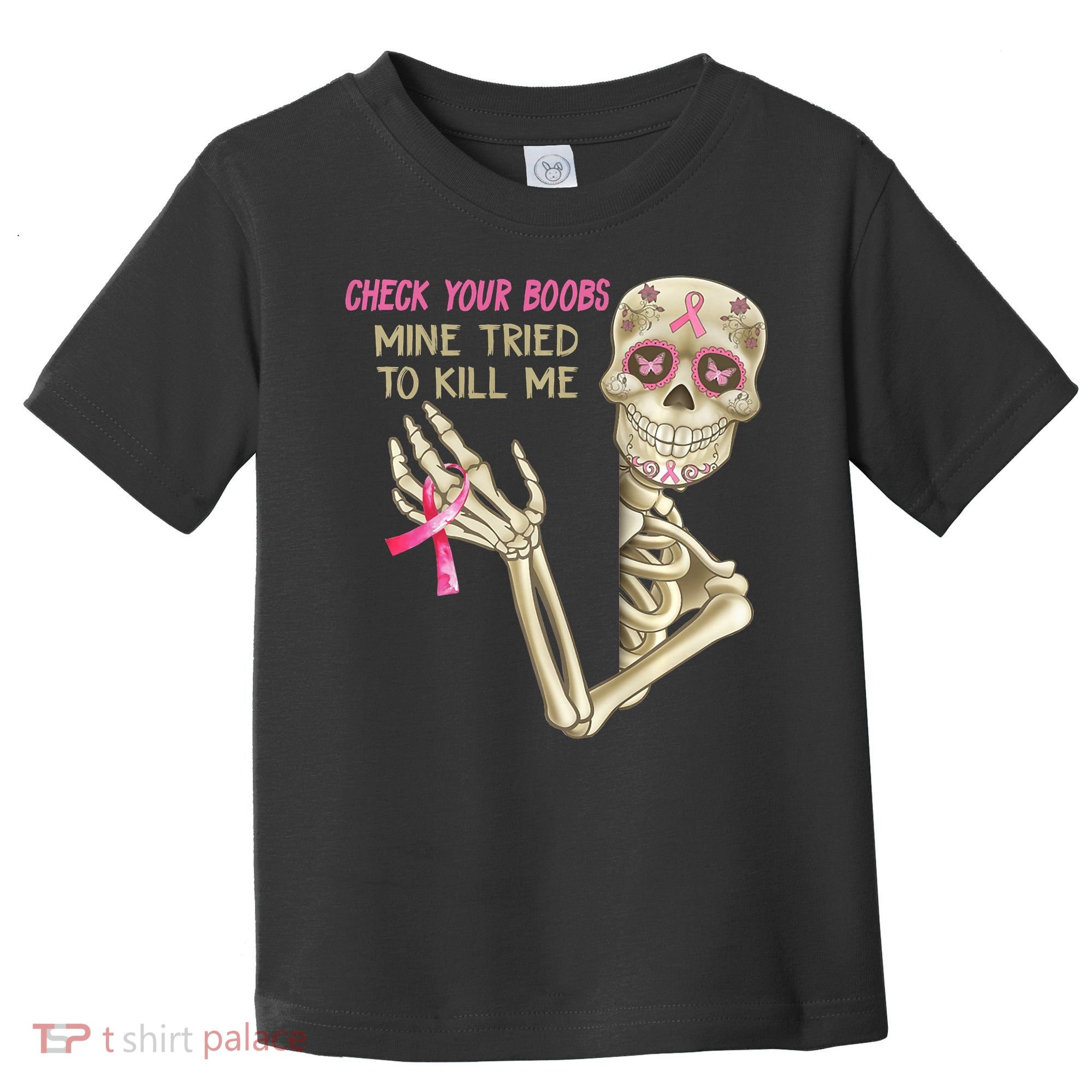 Check Your Boobs Mine Tried To Kill Me Skeleton Toddler T-Shirt