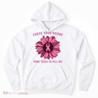 Check Your Boobs Mine Tried To Kill Me Sunflower Design Hoodie