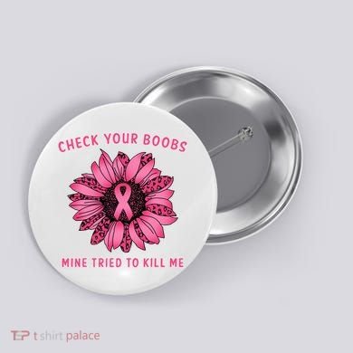 Check Your Boobs Mine Tried To Kill Me Sunflower Design Button