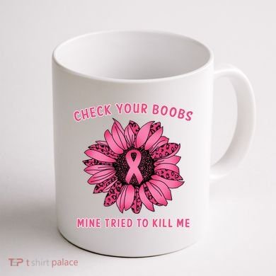 Check Your Boobs Mine Tried To Kill Me Sunflower Design Coffee Mug back