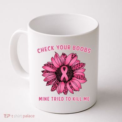 Check Your Boobs Mine Tried To Kill Me Sunflower Design Coffee Mug