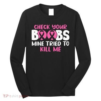 Check Your Boobs Mine Tried To Kill Me Long Sleeve Shirt