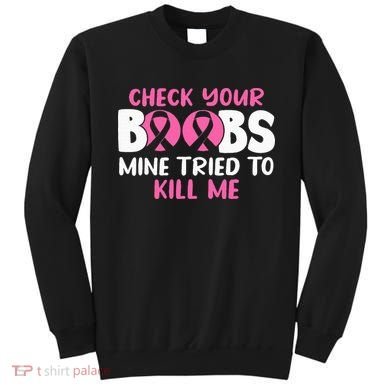 Check Your Boobs Mine Tried To Kill Me Sweatshirt