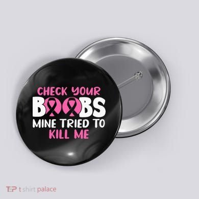 Check Your Boobs Mine Tried To Kill Me Button