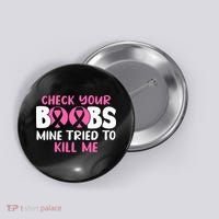 Check Your Boobs Mine Tried To Kill Me Button thumb 0