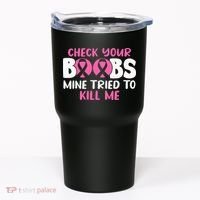 Check Your Boobs Mine Tried To Kill Me Tumbler thumb 0
