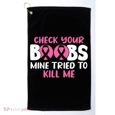 Check Your Boobs Mine Tried To Kill Me Golf Towel