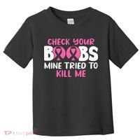 Check Your Boobs Mine Tried To Kill Me Toddler T-Shirt thumb 0
