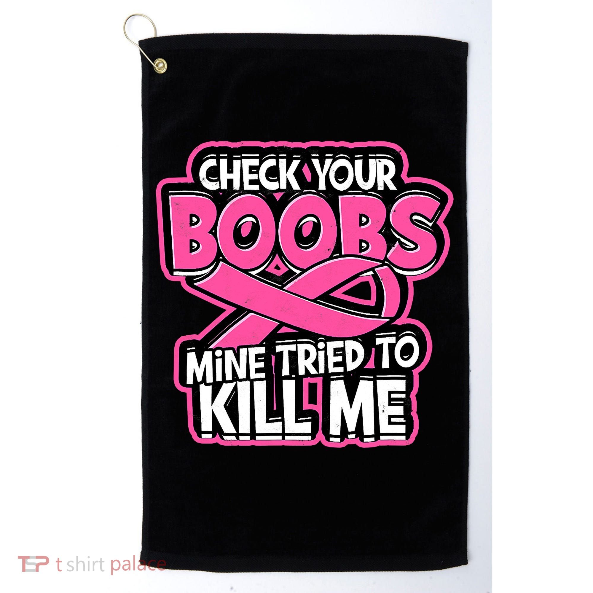 Check Your Boobs Mine Tried To Kill Me Breast Cancer Golf Towel