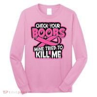 Check Your Boobs Mine Tried To Kill Me Breast Cancer Long Sleeve Shirt thumb 0