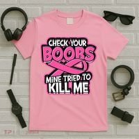 Check Your Boobs Mine Tried To Kill Me Breast Cancer T-Shirt thumb 5