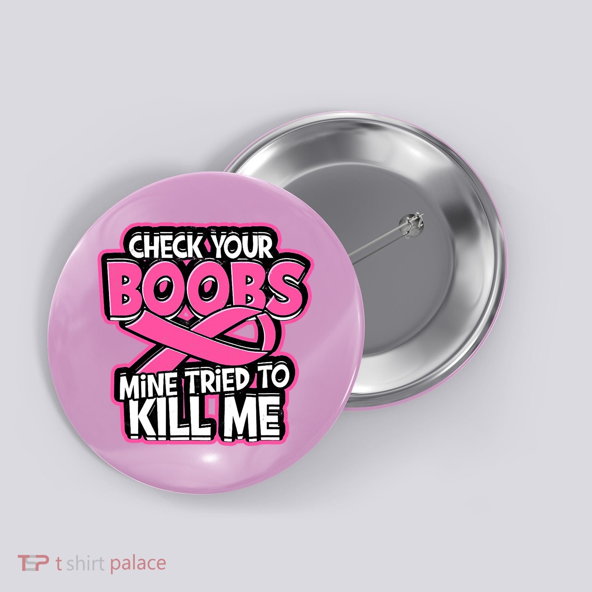 Check Your Boobs Mine Tried To Kill Me Breast Cancer Button