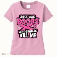 Check Your Boobs Mine Tried To Kill Me Breast Cancer Women's T-Shirt thumb 0
