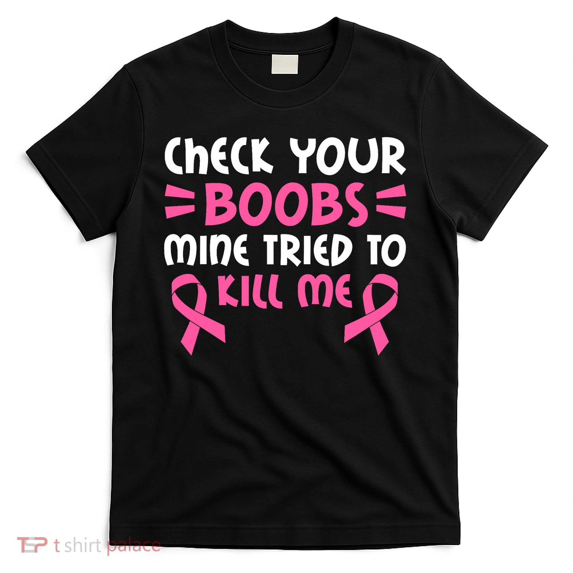 Check Your Boobs Mine Tried To Kill Me Ribbon T-Shirt