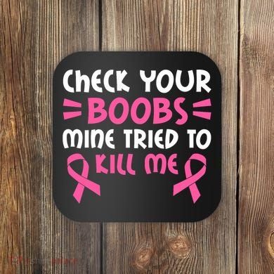 Check Your Boobs Mine Tried To Kill Me Ribbon Coaster