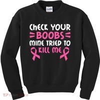 Check Your Boobs Mine Tried To Kill Me Ribbon Kids Sweatshirt thumb 0