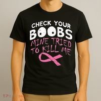 Check Your Boobs Mine Tried To Kill Me Funny Breast Cancer T-Shirt thumb 3