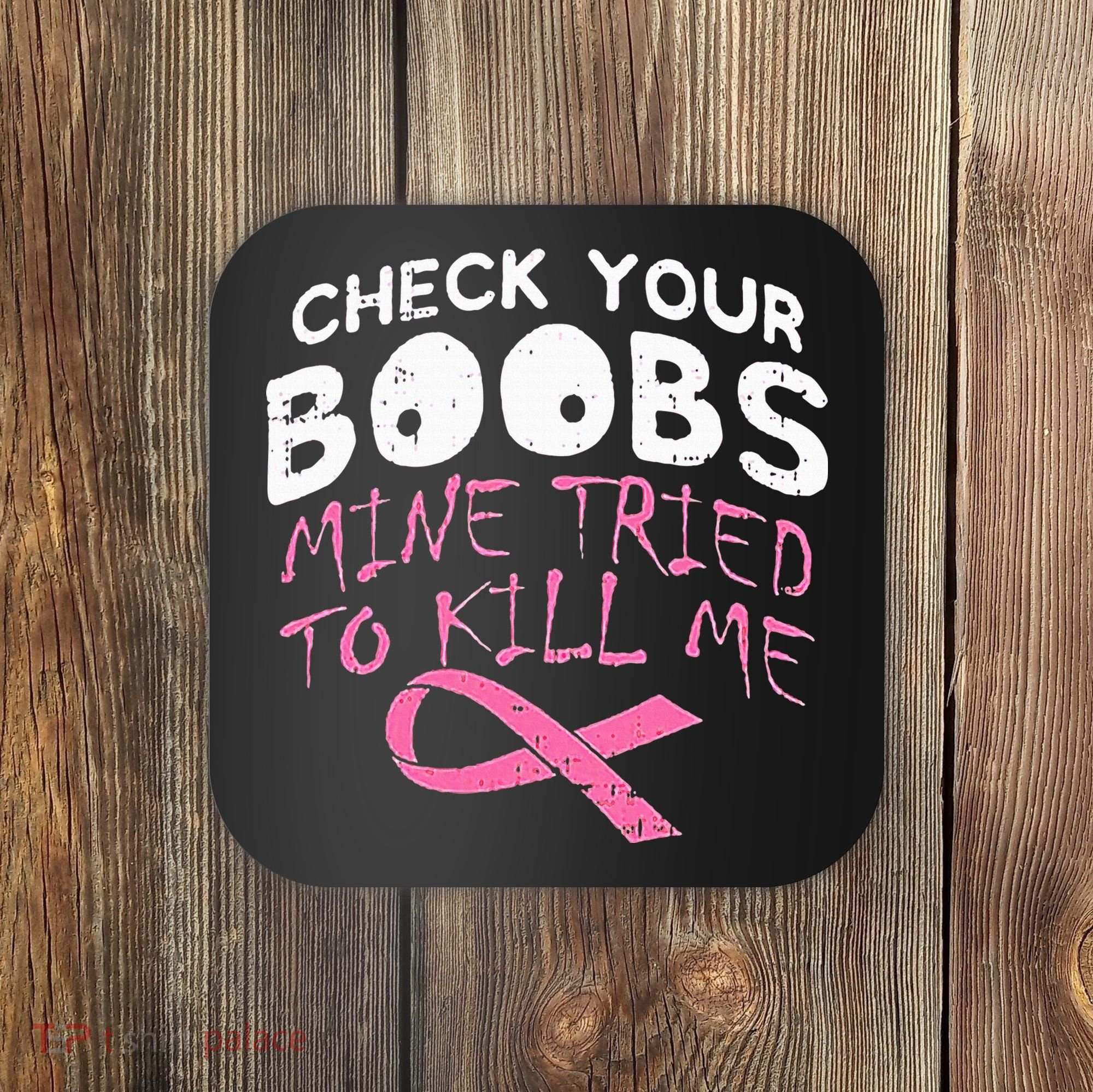 Check Your Boobs Mine Tried To Kill Me Funny Breast Cancer Coaster