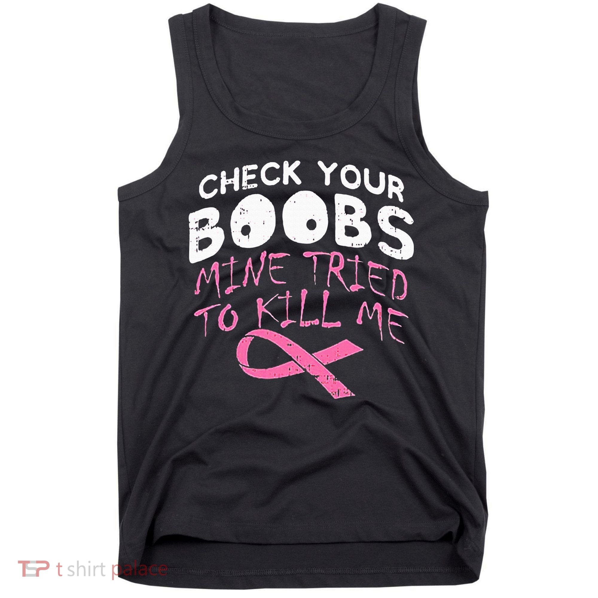 Check Your Boobs Mine Tried To Kill Me Funny Breast Cancer Tank Top
