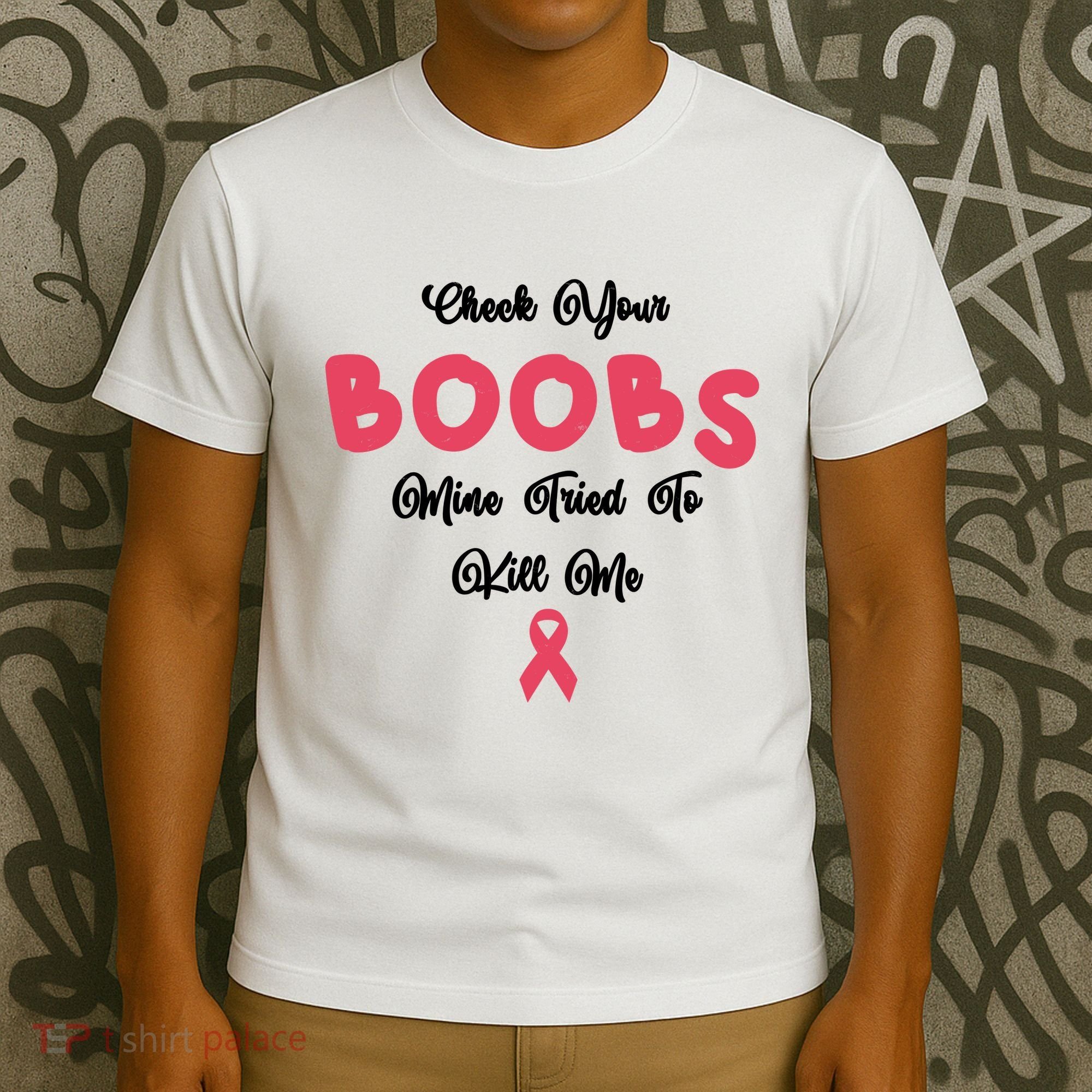 Check Your Boobs Mine Tried To Kill Me Breast Cancer T-Shirt