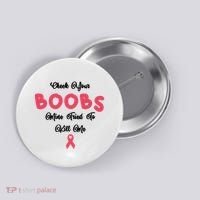 Check Your Boobs Mine Tried To Kill Me Breast Cancer Button thumb 0