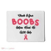 Check Your Boobs Mine Tried To Kill Me Breast Cancer Mousepad thumb 0