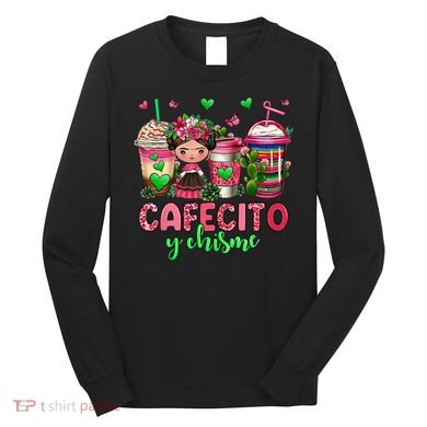 Cafecito Y Chisme Funny Spanish Mexican Coffee Lover Long Sleeve Shirt
