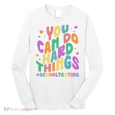 Cute You Can Do Hard Things #School Testing Long Sleeve Shirt