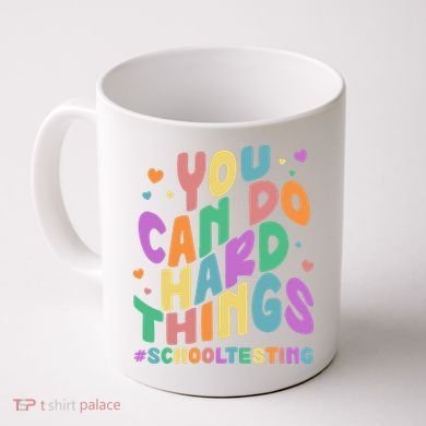 Cute You Can Do Hard Things #School Testing Coffee Mug