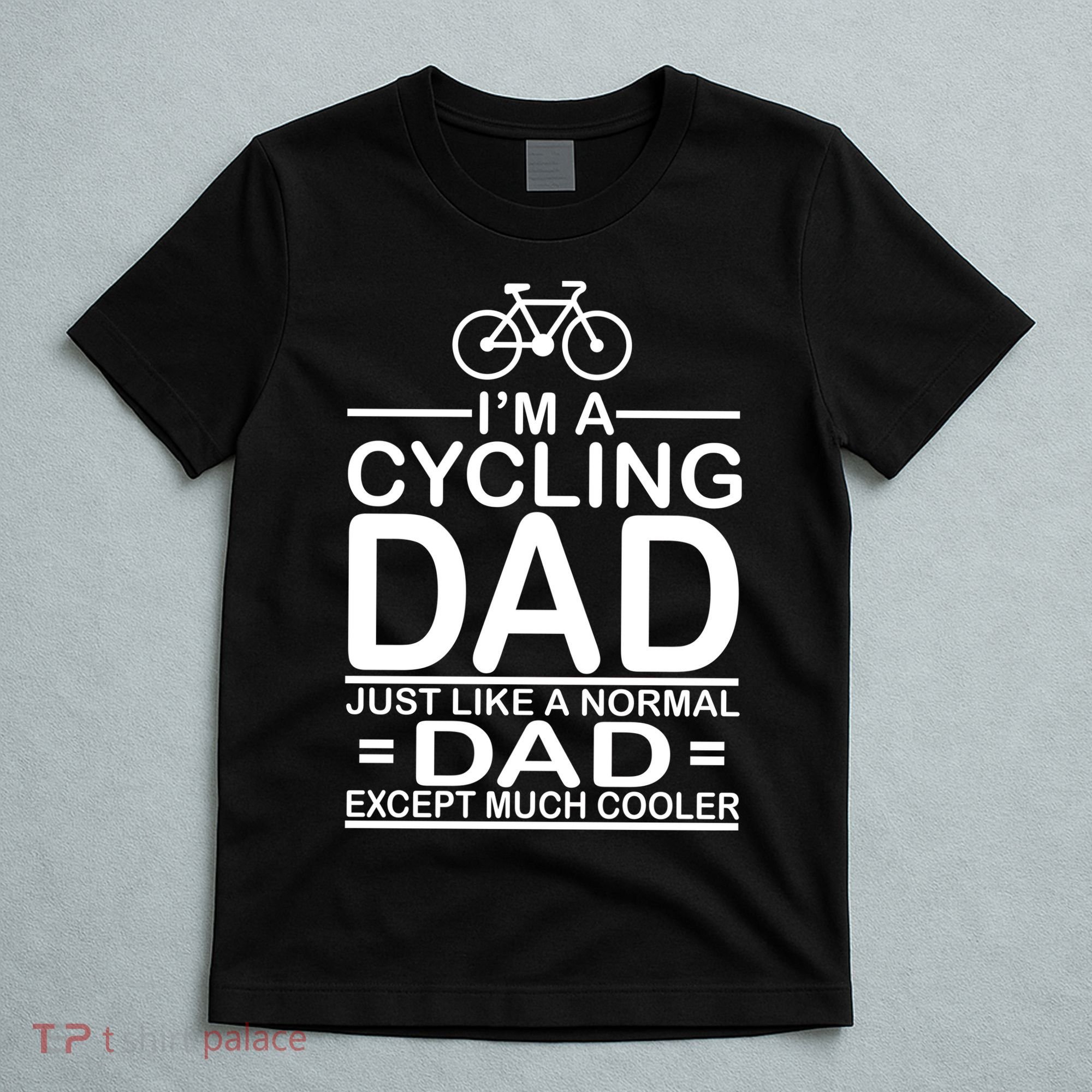 Cycling Dad , Like Normal Dad Except Much Cooler T-Shirt