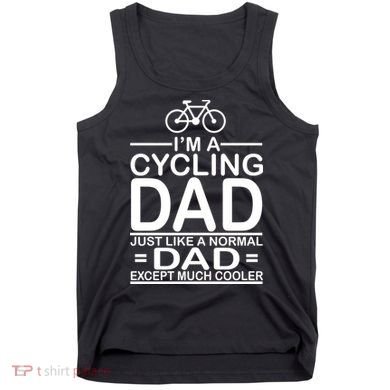 Cycling Dad , Like Normal Dad Except Much Cooler Tank Top