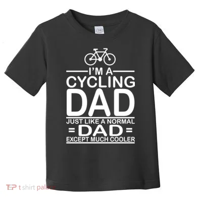 Cycling Dad , Like Normal Dad Except Much Cooler Toddler T-Shirt
