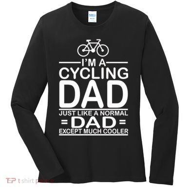 Cycling Dad , Like Normal Dad Except Much Cooler Women's Long Sleeve Shirt