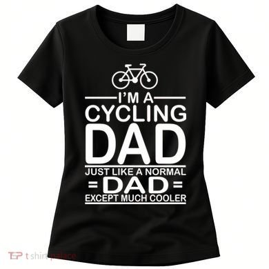Cycling Dad , Like Normal Dad Except Much Cooler Women's T-Shirt