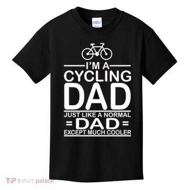 Cycling Dad , Like Normal Dad Except Much Cooler Kids T-Shirt