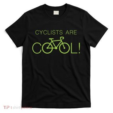 Cyclists Are COOL! T-Shirt