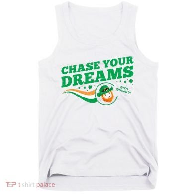 Chase Your Dreams With Whisky Leprechaun Tank Top