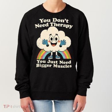 Cloud You Don't Need Therapy You Just Need Bigger Muscles  Women's Sweatshirt