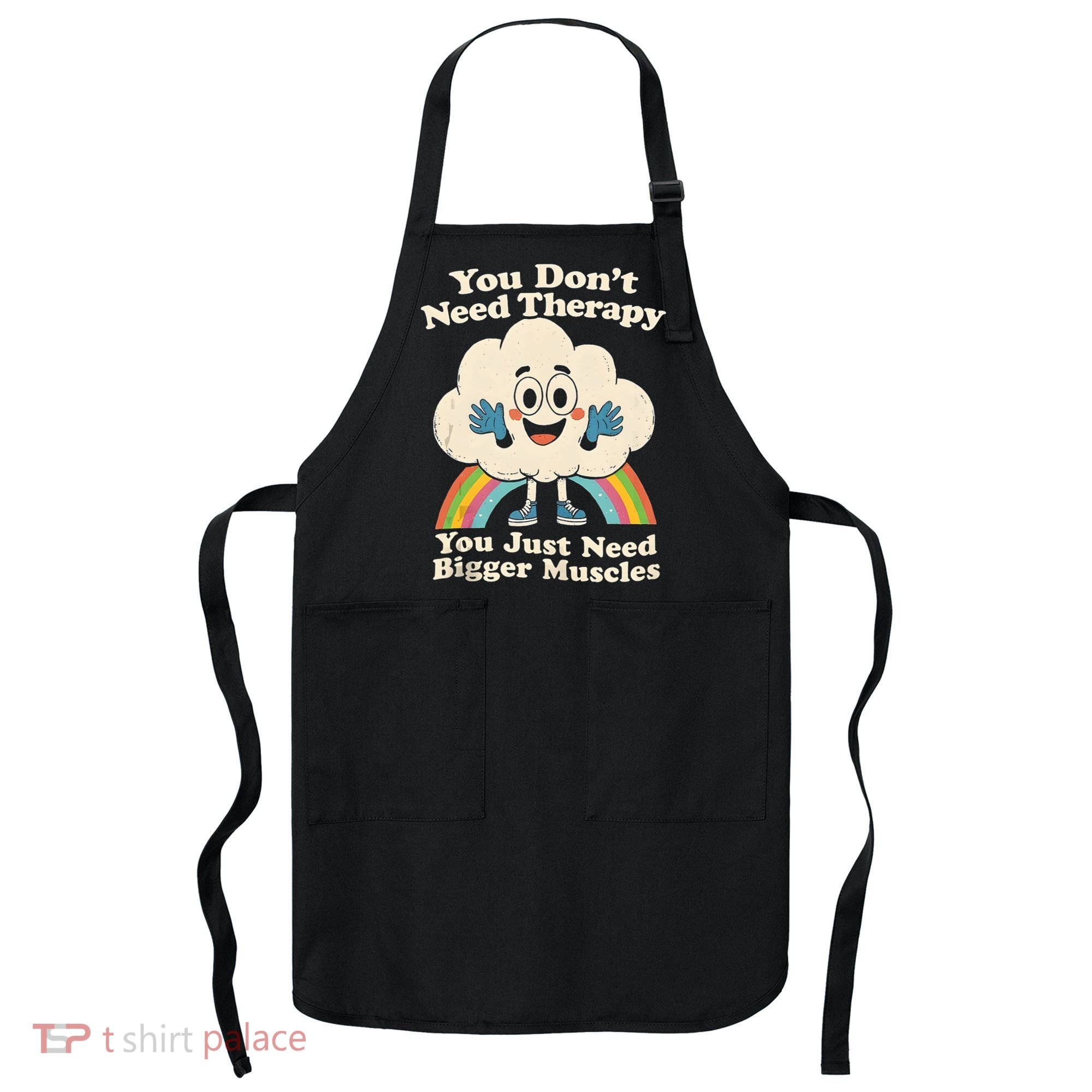 Cloud You Don't Need Therapy You Just Need Bigger Muscles  Apron