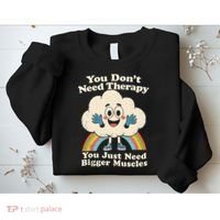 Cloud You Don't Need Therapy You Just Need Bigger Muscles  Sweatshirt thumb 2