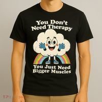 Cloud You Don't Need Therapy You Just Need Bigger Muscles  T-Shirt thumb 3