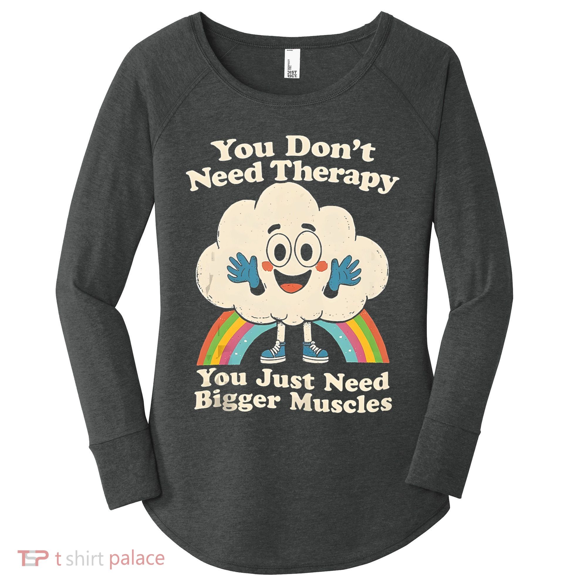 Cloud You Don't Need Therapy You Just Need Bigger Muscles  Women's Perfect Tri Tunic Long Sleeve Shirt