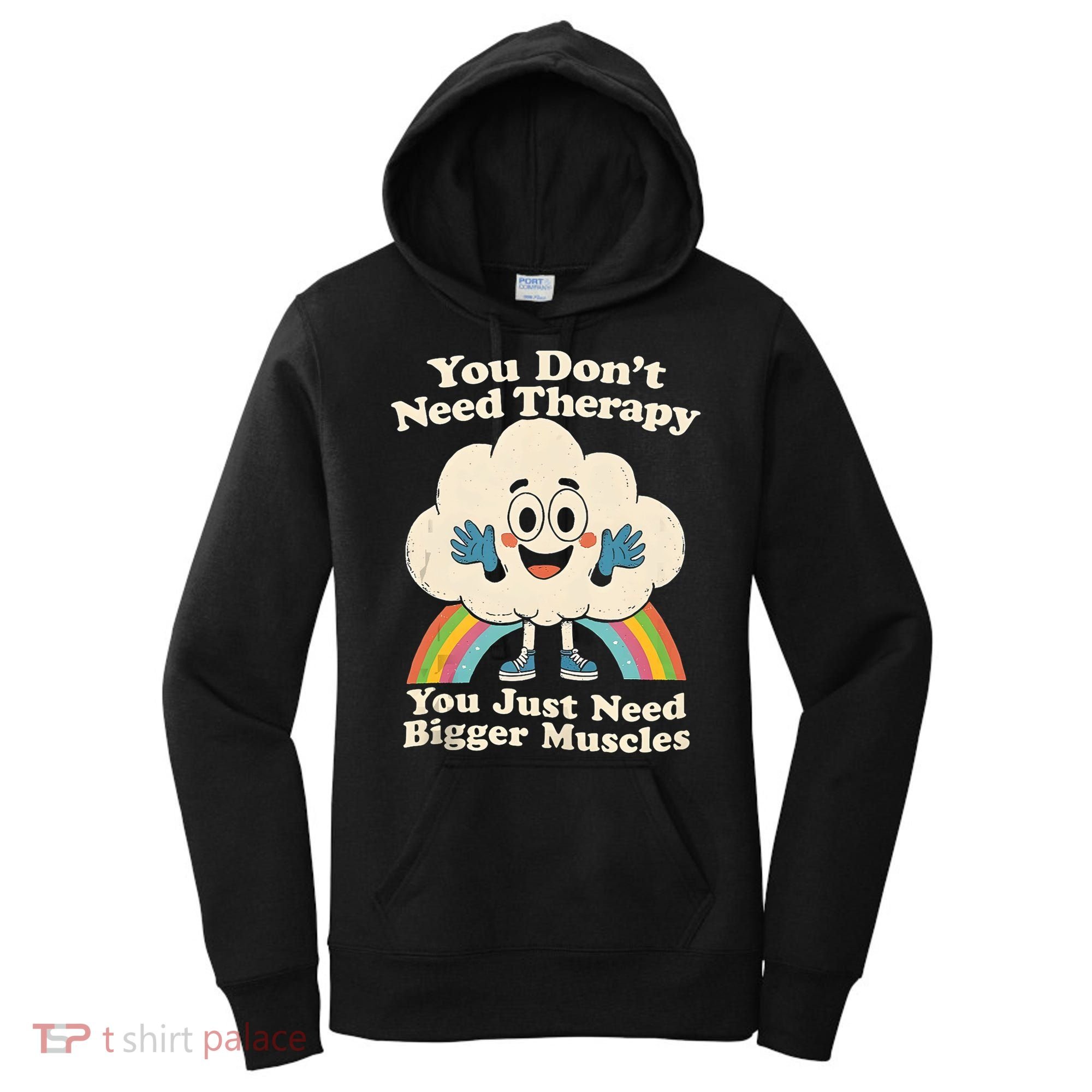 Cloud You Don't Need Therapy You Just Need Bigger Muscles  Women's Hoodie
