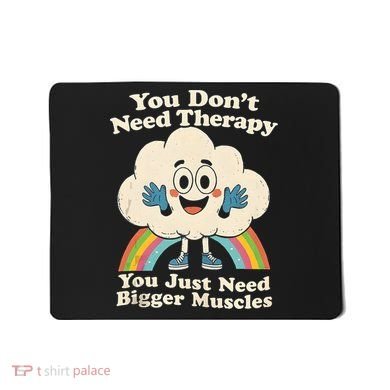 Cloud You Don't Need Therapy You Just Need Bigger Muscles  Mousepad