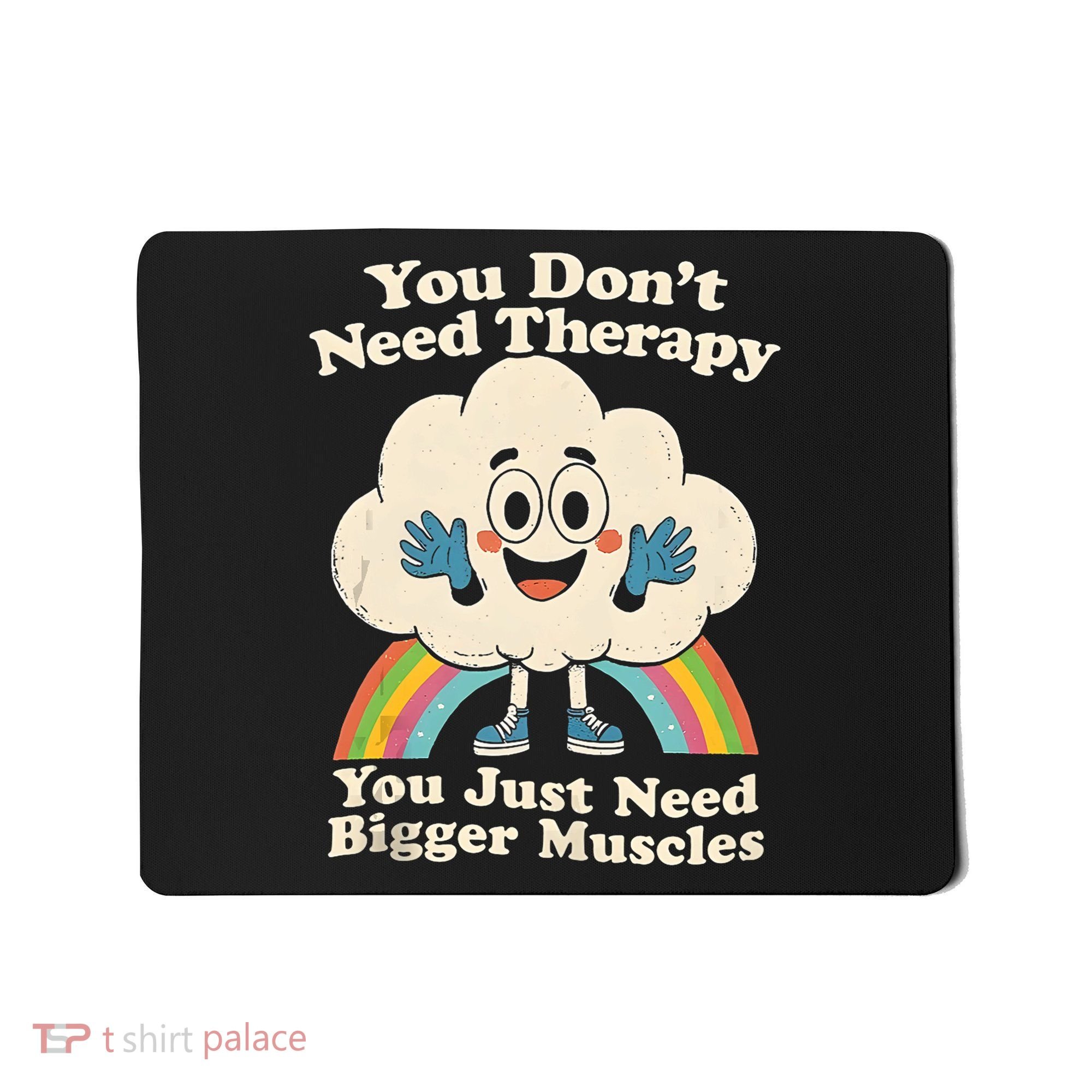 Cloud You Don't Need Therapy You Just Need Bigger Muscles  Mousepad
