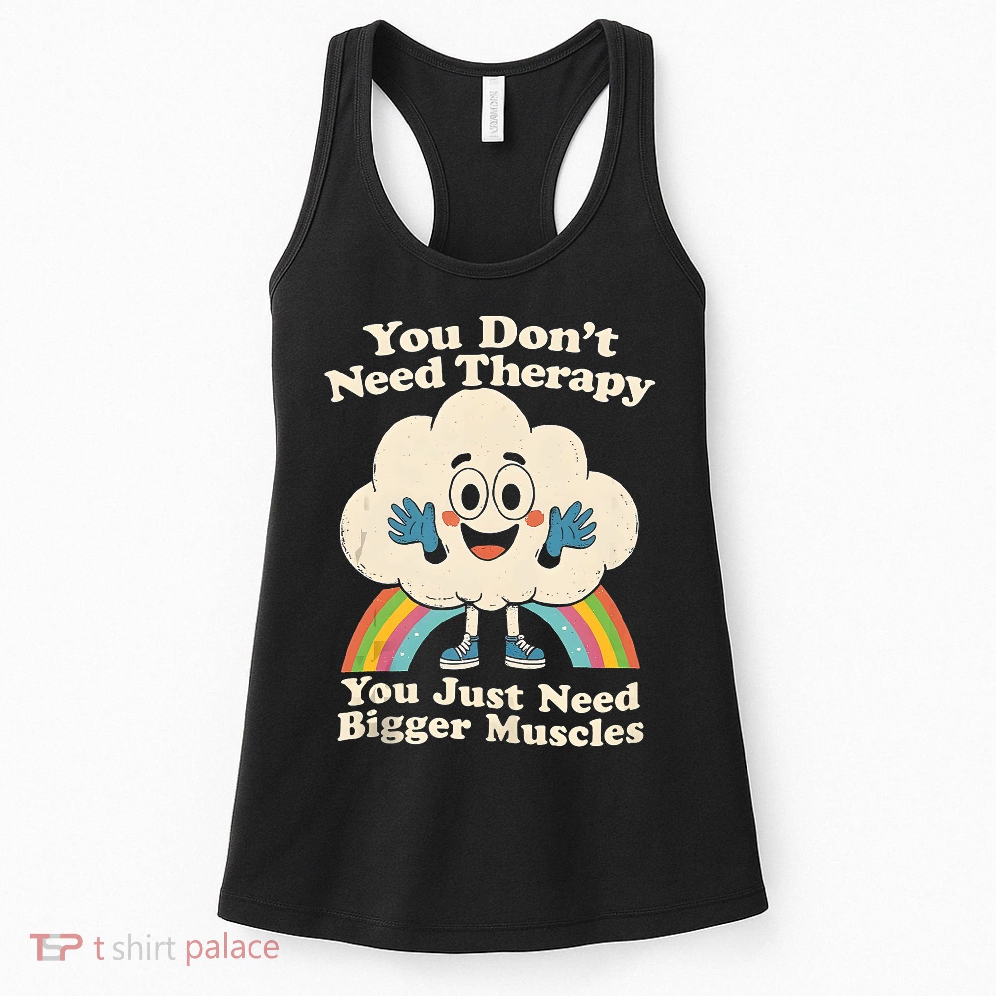 Cloud You Don't Need Therapy You Just Need Bigger Muscles  Women's Tank Top