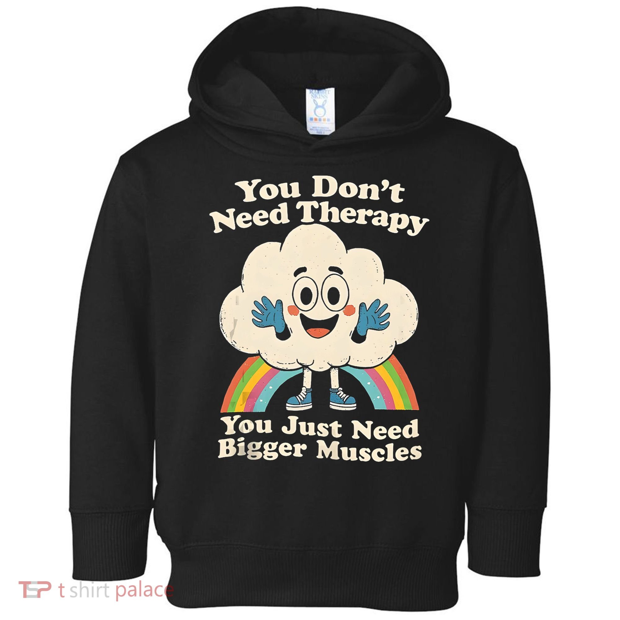 Cloud You Don't Need Therapy You Just Need Bigger Muscles  Toddler Hoodie